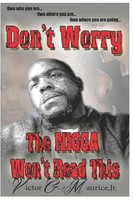 Don't Worry. The Nigga Won't Read This.: Own who you are. Own where you are. Own where you are going. 1