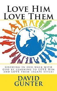 bokomslag Love Him Love Them: Growing in our walk with God by learning to LOVE Him and LOVE them (Agape Style)