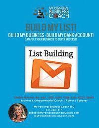 bokomslag Build My List! - Build My Business! - Build My Bank Account!: Using List Building Strategies, Email Marketing, Webinars and much more to Track and Wat