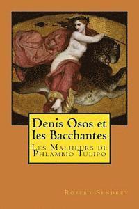 bokomslag Denis Osos et Les Bacchantes: Les Malheurs de Phlambio Tulipo