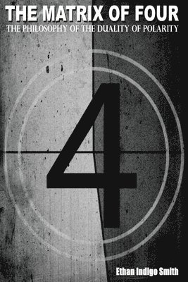 Matrix of Four The Philosophy of The Duality of Polarity