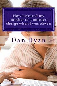 Dan Ryan - How I cleared my mother of a murder charge when I was eleven, Häftad