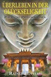 Rainer J. Loveiam - Ueberleben in der Glueckseligkeit: Poetische Provokationen, Häftad