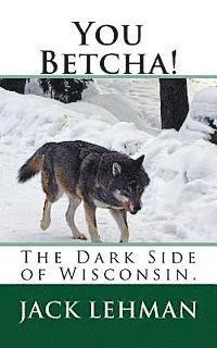 bokomslag You Betcha!: The Dark Side of Wisconsin.