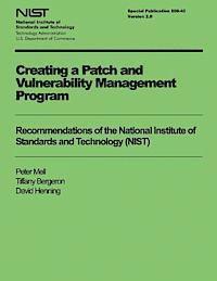 Creating a Patch and Vulnerability Management Program: Recommendations of the National Institute of Standards and Technology (NIST) 1