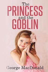 The Princess and the Goblin: (Illustrated) 1