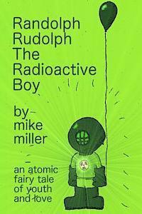 Mike Miller - Randolph Rudolph the Radioactive Boy, Häftad