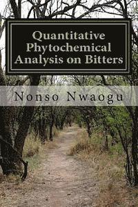 bokomslag Quantitative Phytochemical Analysis on Bitters: Effects, Uses, Functions and Importance of Bitters to the Human Body System