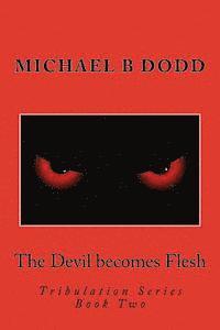bokomslag The Devil becomes Flesh: Tribulation Series: Book Two