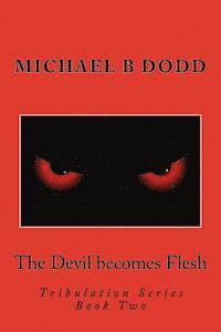 The Devil becomes Flesh: Tribulation Series: Book Two 1