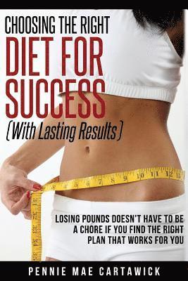 Choosing the Right Diet for Success: With Lasting Results 1