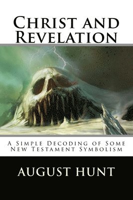 Christ and Revelation: A Simple Decoding of Some New Testament Symbolism 1