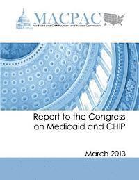 Medicaid and Chip Pay Access Commission - Report to the Congress on Medicaid and CHIP: March 2013, Häftad