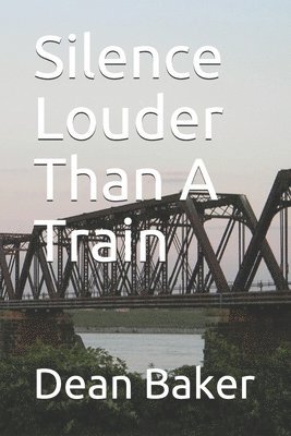 Dean J Baker, Dean J. Baker - Silence Louder Than A Train, Häftad