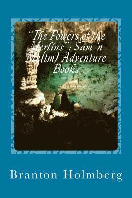 Branton K. Holmberg - "The Powers of the Merlins": Sam 'n Me(TM) adventure books, Häftad