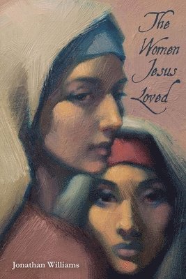 Jonathan Williams - The Women Jesus Loved, Häftad. Tillgänglighet: Lägg i varukorg