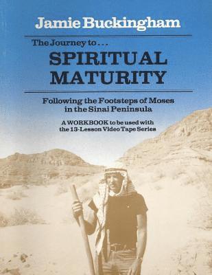 The Journey to Spiritual Maturity workbook: Following the Footsteps of Moses in the Sinai Peninsula 1