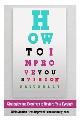 bokomslag How To Improve Your Vision Naturally: Strategies and Exercises to Restore Your Eyesight