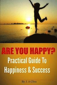 bokomslag Are You Happy? Practical Guide to Happiness & Success