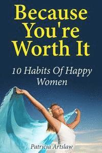 Because You're Worth It: 10 Habits Of Happy Women 1