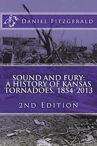 bokomslag Sound and Fury: A History of Kansas Tornadoes, 1854-2013: 2nd Edition