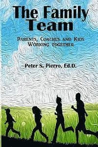 The Family Team: Parents, Coaches and Kids Working Together 1
