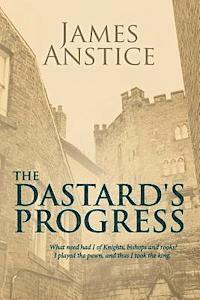 bokomslag The Dastard's Progress: What need had I of knights, bishops and rooks? I played the pawn, and thus I took the King