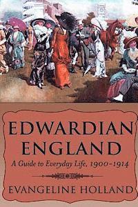 Evangeline Holland - Edwardian England: A Guide to Everyday Life, 1900-1914, Häftad. Tillgänglighet: Lägg i varukorg