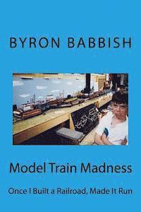 bokomslag Model Train Madness: Once I Built a Railroad, Made It Run