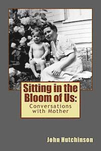 bokomslag Sitting in the Bloom of Us: Conversations with Mother