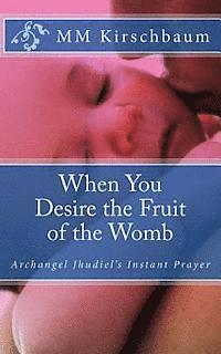 bokomslag When You Desire the Fruit of the Womb: Archangel Jhudiel's Instant Prayer