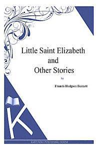Frances Hodgson Burnett - Little Saint Elizabeth and Other Stories, Häftad