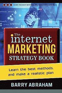 bokomslag The Internet Marketing Strategy Book: Learn the best methods, and make a realistic plan