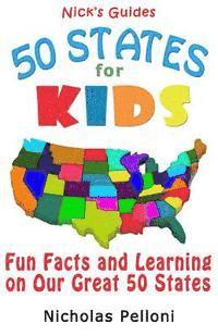 bokomslag Nick's Guides - 50 States for Kids: Fun Facts and Learning on Our Great 50 States