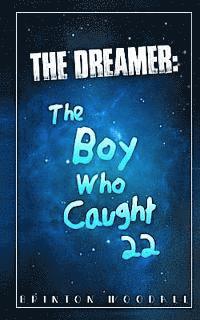 bokomslag The Dreamer: The Boy Who Caught 22: The Dreamer: The Boy Who Caught 22