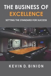 bokomslag The Business of Excellence: Setting The Standard For Success