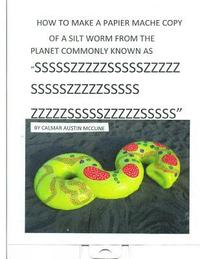 bokomslag How to make a Papier Mache copy of a Silt worm from the Planet commonly known as SSSSSZZZZZSSSSSZZZZZSSSSSZZZZZSSSSSZZZZZSSSSSZZZZZSSSSS: Home School