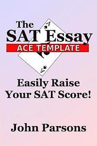 bokomslag The SAT Essay Ace Template: Easily Raise Your SAT Score
