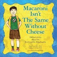 bokomslag Macaroni Isn't The Same Without Cheese: Danny's story about his Eosinophilic Esophagitis