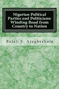 bokomslag Nigerian Political Parties and Politicians: Winding Road from Country to Nation