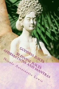 bokomslag Goddess Juices: Awaken the Goddess with divine juices