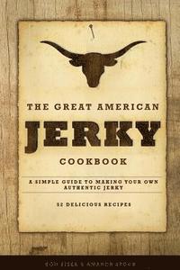 bokomslag The Great American Jerky Cookbook: A simple guide to making your own authentic beef jerky