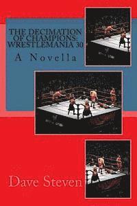 bokomslag The Decimation of Champions: Wrestlemania 30: A Novel