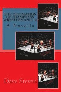 The Decimation of Champions: Wrestlemania 30: A Novel 1