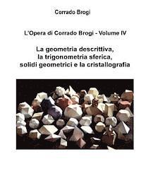 bokomslag L'Opera di Corrado Brogi - Volume IV: La geometria descrittiva, la trigonometria sferica, solidi geometrici e la cristallografia