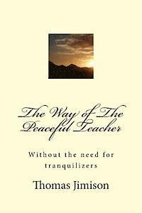 The Way of The Peaceful Teacher: Without the need for tranquilizers 1