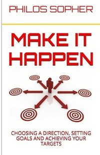 bokomslag Make it Happen: Choosing a Direction, Setting Goals and Achieving Your Targets