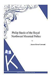 bokomslag Philip Steele of the Royal Northwest Mounted Police