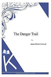 James Oliver Curwood - The Danger Trail, Häftad
