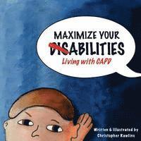 bokomslag Maximize Your Abilities - Living with CAPD: Central Auditory Processing Disorder